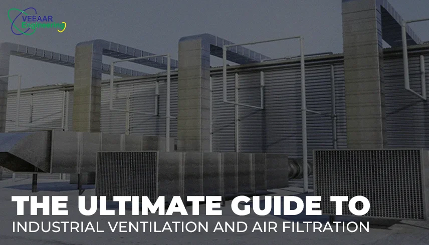 The Ultimate Guide to Industrial Ventilation and Air Filtration